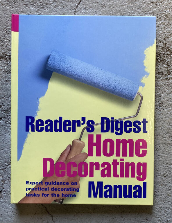 Readers Digest Home Decorating Manual: Expert Guidance on Practical Decorating Tasks for the Home